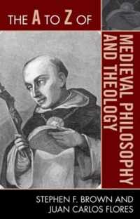 The A to Z of Medieval Philosophy and Theology