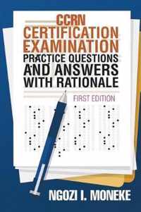 CCRN Certification Examination Practice Questions and Answers with Rationale