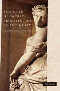 The Myth of Sacred Prostitution in Antiquity