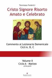 Cristo Signore Risorto Amato e Celebrato - Volume II - Ciclo A Matteo (prima parte)