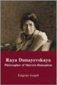 Raya Dunayevskaya: Philosopher Of Marxist-Humanism