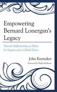 Empowering Bernard Lonergan's Legacy