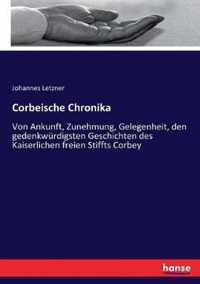 Corbeische Chronika: Von Ankunft, Zunehmung, Gelegenheit, den gedenkwürdigsten Geschichten des Kaiserlichen freien Stiffts Corbey