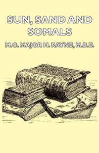 Sun, Sand And Somals - Leaves From The Note-Book Of A District Commissioner In British Somaliland (1921)