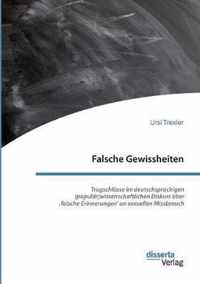 Falsche Gewissheiten. Trugschlusse im deutschsprachigen (popular)wissenschaftlichen Diskurs uber 'falsche Erinnerungen' an sexuellen Missbrauch