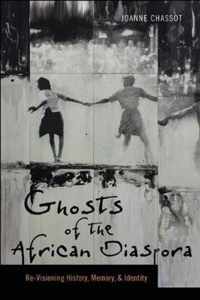 Ghosts of the African Diaspora - Re-Visioning History, Memory, and Identity