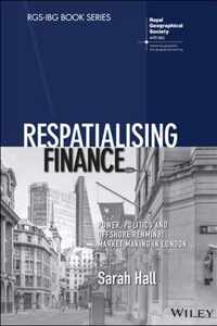 Respatialising Finance - Power, Politics and Offshore Renminbi Market Making in London