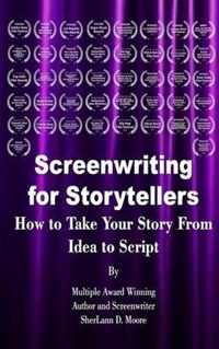 Screenwriting for Storytellers How to Take Your Story From Idea to Script