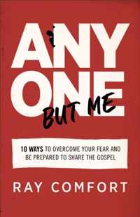 Anyone but Me - 10 Ways to Overcome Your Fear and Be Prepared to Share the Gospel