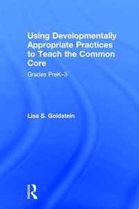 Using Developmentally Appropriate Practices to Teach the Common Core