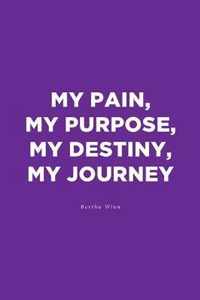 My Pain, My Purpose, My Destiny, My Journey