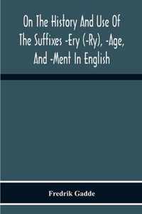 On The History And Use Of The Suffixes -Ery (-Ry), -Age, And -Ment In English