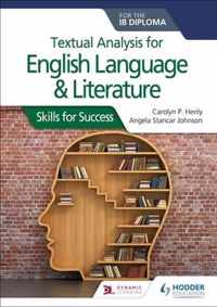 Textual analysis for English Language and Literature for the IB Diploma Skills for Success