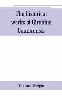 The historical works of Giraldus Cambrensis