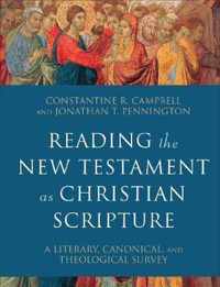 Reading the New Testament as Christian Scripture A Literary, Canonical, and Theological Survey Reading Christian Scripture