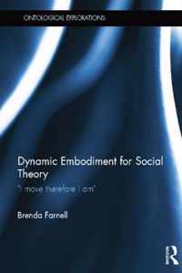 Dynamic Embodiment for Social Theory