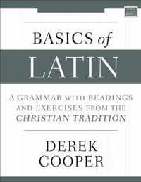 Basics of Latin A Grammar with Readings and Exercises from the Christian Tradition