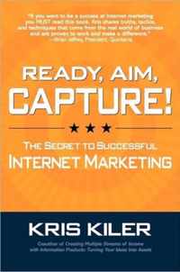 Ready, Aim, Capture! The Secret to Successful Internet Marketing