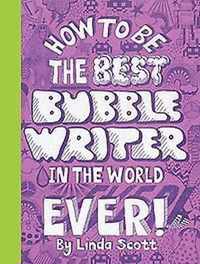 How to Be the Best Bubble Writer in the World Ever!