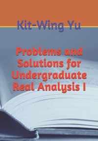 Problems and Solutions for Undergraduate Real Analysis I