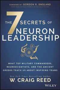 The 7 Secrets of Neuron Leadership: What Top Military Commanders, Neuroscientists, and the Ancient Greeks Teach Us about Inspiring Teams