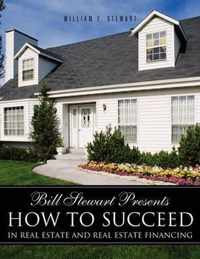 Bill Stewart Presents How to Succeed in Real Estate and Real Estate Financing