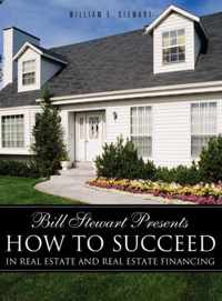 Bill Stewart Presents How to Succeed in Real Estate and Real Estate Financing