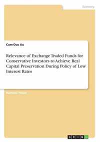 Relevance of Exchange Traded Funds for Conservative Investors to Achieve Real Capital Preservation During Policy of Low Interest Rates
