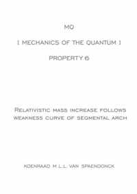 MQ [ Mechanics of the Quantum ] - Property 6 : Relativistic mass increase follows weakness curve of segmental arch