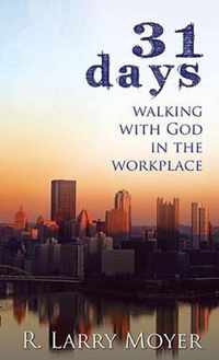 31 Days to Walking with God in the Workplace