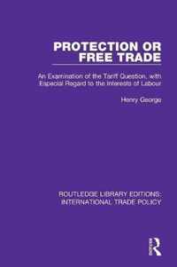 Protection or Free Trade: An Examination of the Tariff Question, with Especial Regard to the Interests of Labour