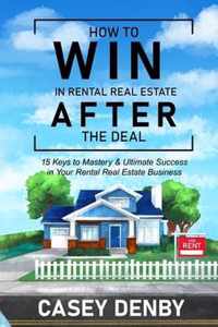 How To WIN In Rental Real Estate AFTER The Deal