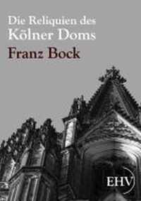 Die Reliquien des Kölner Doms