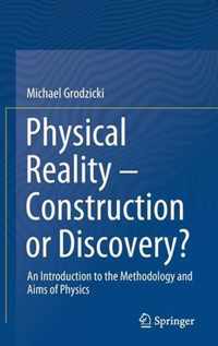 Physical Reality - Construction or Discovery?