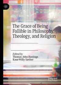 The Grace of Being Fallible in Philosophy, Theology, and Religion