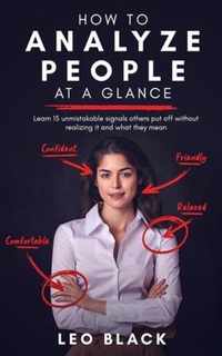 How to Analyze People at a Glance - Learn 15 Unmistakable Signals Others Put Off Without Realizing It and What They Mean