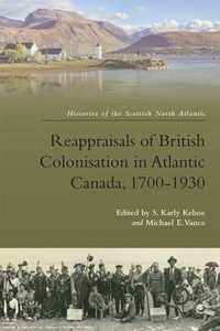 Reappraisals of British Colonisation in Atlantic Canada, 1700-1930