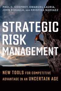 Strategic Risk Management: New Tools for Competitive Advantage in an Uncertain Age