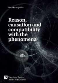 Reason, causation and compatibility with the phenomena