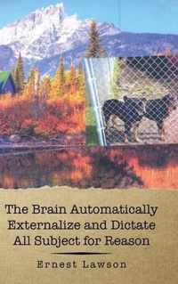 The Brain Automatically Externalize and Dictate All Subject for Reason