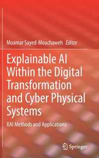 Explainable AI Within the Digital Transformation and Cyber Physical Systems