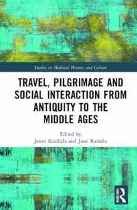 Travel, Pilgrimage and Social Interaction from Antiquity to the Middle Ages