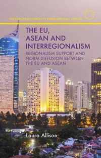 The Eu, ASEAN and Interregionalism: Regionalism Support and Norm Diffusion Between the Eu and ASEAN