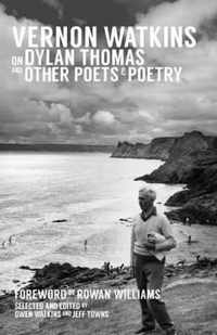 Vernon Watkins on Dylan Thomas and Other Poets and Poetry