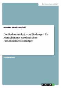 Die Bedeutsamkeit von Bindungen fur Menschen mit narzisstischen Persoenlichkeitsstoerungen