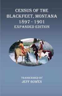 Census of the Blackfeet, Montana, 1897-1901 Expanded Edition