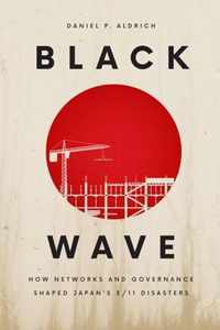 Black Wave  How Networks and Governance Shaped Japans 3/11 Disasters