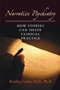 Narrative Psychiatry - How Stories Can Shape Clinical Practice