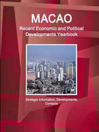 Macao Recent Economic and Political Developments Yearbook - Strategic Information, Developments, Contacts