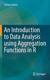 An Introduction to Data Analysis using Aggregation Functions in R